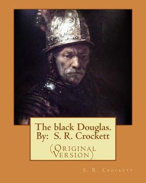 portada The black Douglas. By: S. R. Crockett: (Original Version) (en Inglés)