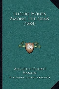 portada leisure hours among the gems (1884) (en Inglés)