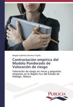 portada Contrastación empírica del Modelo Ponderado de Valoración de riesgo: Valoración de riesgo en micro y pequeñas empresas en la Región Sur del Estado de Hidalgo. México