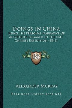 portada doings in china: being the personal narrative of an officer engaged in the late chinese expedition (1843) (en Inglés)