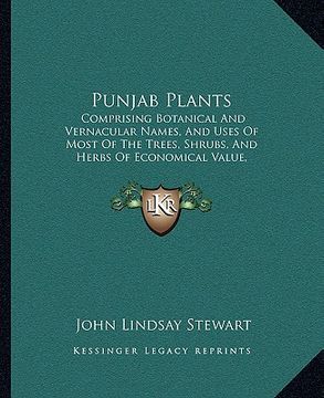 portada punjab plants: comprising botanical and vernacular names, and uses of most of the trees, shrubs, and herbs of economical value, growi (en Inglés)