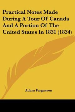 portada practical notes made during a tour of canada and a portion of the united states in 1831 (1834) (en Inglés)