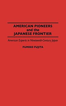 portada American Pioneers and the Japanese Frontier: American Experts in Nineteenth-Century Japan (Contributions in Asian Studies) (in English)