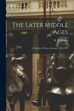 portada The Later Middle Ages: a History of Western Europe, 1254-1494 (in English)