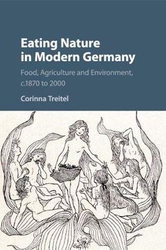 portada Eating Nature in Modern Germany: Food, Agriculture and Environment, C. 1870 to 2000 (en Inglés)