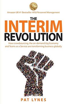 portada The Interim Revolution: How Crowdsourcing, the On-Demand gig Economy and Teams as a Service are Transforming Business Globally 