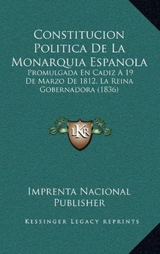 portada Constitucion Politica de la Monarquia Espanola: Promulgada en Cadiz a 19 de Marzo de 1812, la Reina Gobernadora