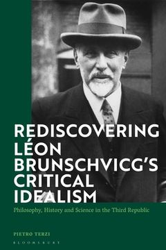 portada Rediscovering Léon Brunschvicg's Critical Idealism: Philosophy, History and Science in the Third Republic (en Inglés)