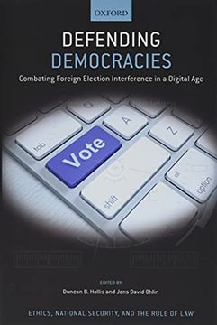 portada Defending Democracies: Combating Foreign Election Interference in a Digital age (Ethics National Security Rule law Series) (in English)