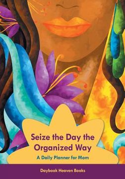 portada Seize the Day the Organized Way - A Daily Planner for Mom (en Inglés)