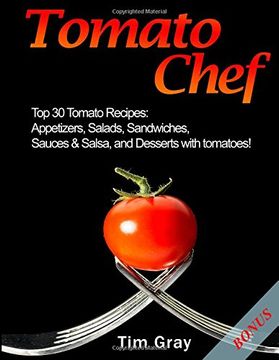 portada Tomato Chef: Top 30 Tomato Recipes: Appetizers, Salads, Sandwiches, Sauces & Salsa, and Desserts with tomatoes! (en Inglés)
