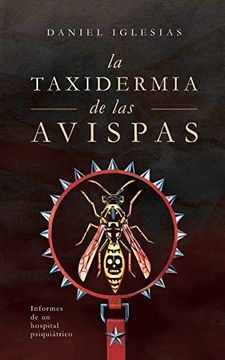 portada La Taxidermia de las Avispas: Informes de un Hospital Psiquiátrico