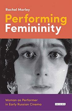 portada Performing Femininity: Woman as Performer in Early Russian Cinema (Kino - the Russian and Soviet Cinema) (en Inglés)