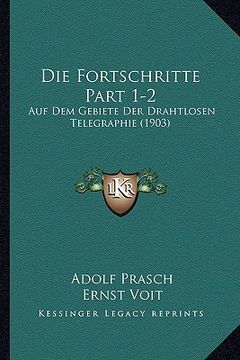 portada Die Fortschritte Part 1-2: Auf Dem Gebiete Der Drahtlosen Telegraphie (1903) (in German)