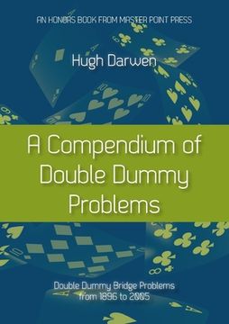 portada A Compendium of Double Dummy Problems: Double Dummy Bridge Problems from 1896 to 2005 (en Inglés)