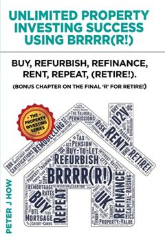 portada Unlimited Property Investing Success Using Brrrr(R! ): Buy, Refurbish, Refinance, Rent, Repeat. (Bonus Chapter on the Final 'r' for Retire! ): (en Inglés)