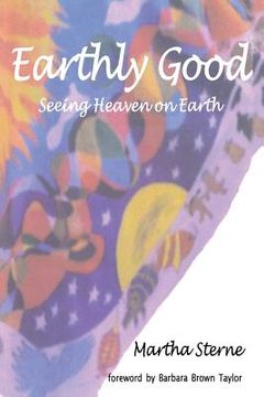 portada Earthly Good: Seeing Heaven on Earth (in English)