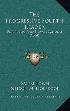 portada the progressive fourth reader: for public and private schools (1864) (en Inglés)