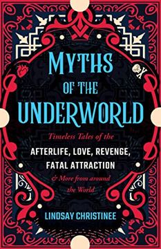 portada Myths of the Underworld: Timeless Tales of the Afterlife, Love, Revenge, Fatal Attraction and More From Around the World (Includes Stories About Hades and Persephone, Kali, the Shinigami, and More) (en Inglés)