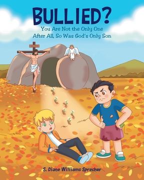 portada Bullied?: You Are Not the Only One After All, So Was God's Only Son