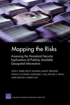 portada mapping the risks: assessing homeland security implications of publicly available geospatial information (en Inglés)