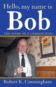 portada Hello, My Name Is Bob: The Story of a Common Man (en Inglés)