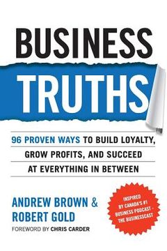 portada Business Truths: 96 Proven Ways To Build Loyalty, Grow Profits, And Succeed At Everything In Between (en Inglés)