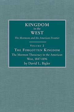 portada the forgotten kingdom: the mormon theocracy in the american west, 1847-1896 (in English)