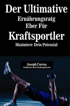 portada Der Ultimative Ernahrungsratgeber Fur Kraftsportler: Maximiere Dein Potenzial (en Alemán)