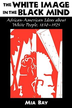 portada The White Image in the Black Mind: African-American Ideas About White People, 1830-1925 