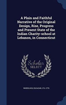 portada A Plain and Faithful Narrative of the Original Design, Rise, Progress and Present State of the Indian Charity-School at Lebanon, in Connecticut 