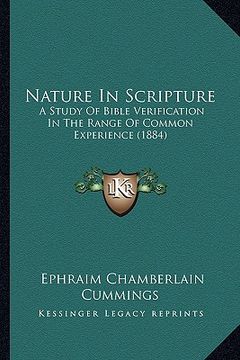 portada nature in scripture: a study of bible verification in the range of common experience (1884) (en Inglés)