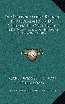 portada De Gereformeerde Kerken In Nederland En De Zending In Oost-Indie: In De Dagen Der Oost-Indische Compagnie (1906)