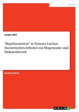 portada Repräsentation in Ernesto Laclaus theoretischen Arbeiten zur Hegemonie- und Diskurstheorie (en Alemán)