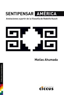 portada Sentipensar América: Anotaciones a Partir de la Filosofía de Rodolfo Kusch (in Spanish)