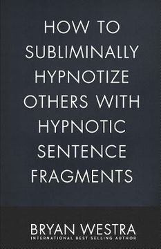 portada How To Subliminally Hypnotize Others With Hypnotic Sentence Fragments (en Inglés)