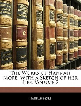 portada the works of hannah more: with a sketch of her life, volume 2 (en Inglés)