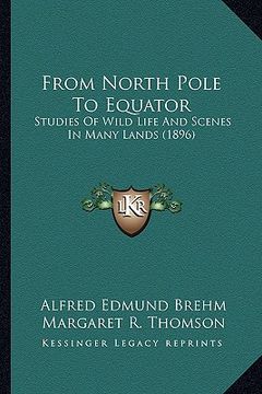 portada from north pole to equator from north pole to equator: studies of wild life and scenes in many lands (1896) (en Inglés)
