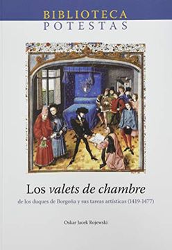 portada Los Valets de Chambre. De los Duques de Borgoña y sus Tareas Artísticas (1419-1477): 6 (Biblioteca Potestas) (in Spanish)