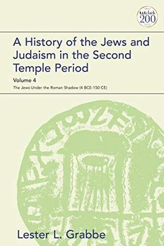 portada A History of the Jews and Judaism in the Second Temple Period, Volume 4: The Jews Under the Roman Shadow (4 Bce–150 Ce): 99 (The Library of Second Temple Studies) 