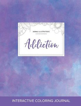 portada Adult Coloring Journal: Addiction (Animal Illustrations, Purple Mist) (in English)