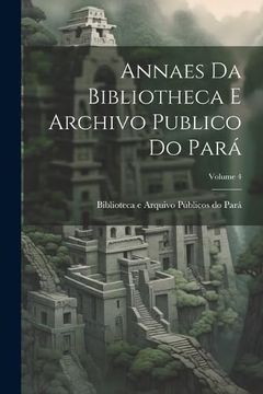 portada Annaes da Bibliotheca e Archivo Publico do Pará; Volume 4