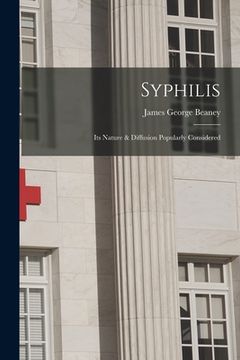 portada Syphilis: Its Nature & Diffusion Popularly Considered (en Inglés)