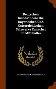 portada Deutschen Insbesondere Die Bayerischen Und Österreichischen Salzwerke Zunächst Im Mittelalter (in English)