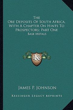 portada the ore deposits of south africa, with a chapter on hints to prospectors; part one: base metals