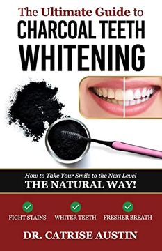 portada The Ultimate Guide to Charcoal Teeth Whitening: How to Take Your Smile to the Next Level-The Natural Way! 