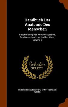 portada Handbuch Der Anatomie Des Menschen: Beschreibung Des Knochensystems, Des Muskelsystems Und Der Hand, Volume 2