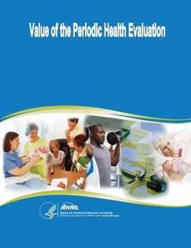 portada Value of the Periodic Health Evaluation: Evidence Report/Technology Assessment Number 136 (en Inglés)