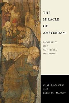 portada The Miracle of Amsterdam: Biography of a Contested Devotion (en Inglés)