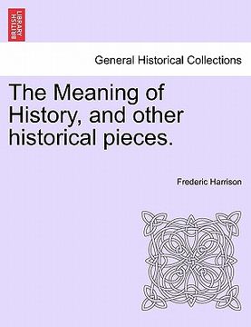 portada the meaning of history, and other historical pieces. (in English)